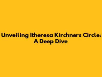Unveiling Itheresa Kirchner's Circle: A Deep Dive