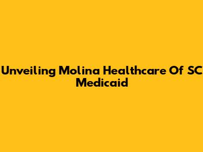Unveiling Molina Healthcare Of SC Medicaid