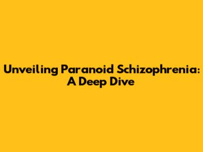Unveiling Paranoid Schizophrenia: A Deep Dive
