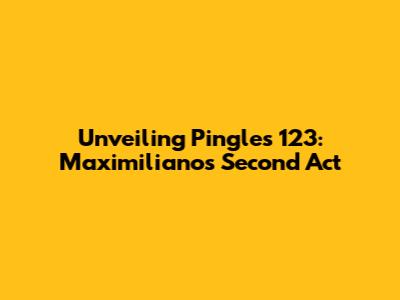 Unveiling Pingles 123: Maximiliano's Second Act