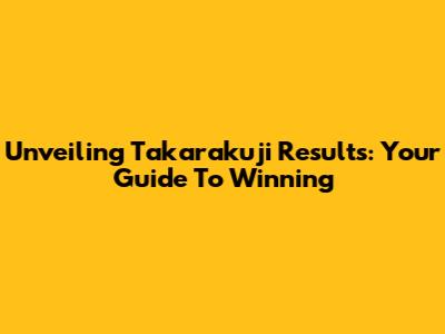 Unveiling Takarakuji Results: Your Guide To Winning