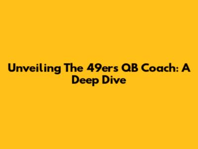 Unveiling The 49ers QB Coach: A Deep Dive