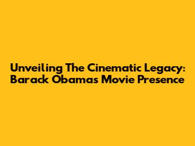 Unveiling The Cinematic Legacy: Barack Obama's Movie Presence