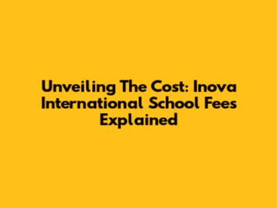 Unveiling The Cost: Inova International School Fees Explained