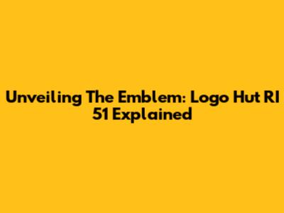 Unveiling The Emblem: Logo Hut RI 51 Explained