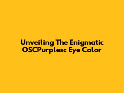 Unveiling The Enigmatic OSCPurplesc Eye Color