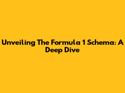 Unveiling The Formula 1 Schema: A Deep Dive