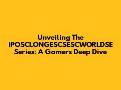 Unveiling The IPOSCLONGESCSESCWORLDSE Series: A Gamer's Deep Dive
