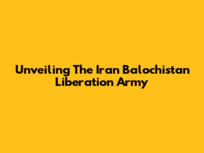 Unveiling The Iran Balochistan Liberation Army
