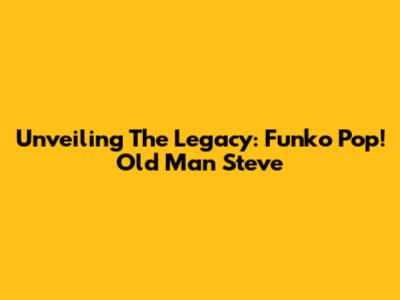 Unveiling The Legacy: Funko Pop! Old Man Steve