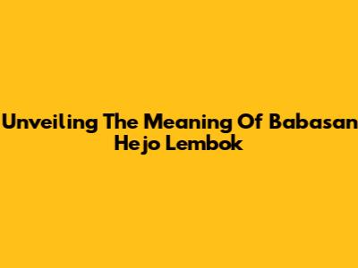 Unveiling The Meaning Of Babasan Hejo Lembok