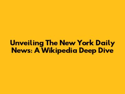 Unveiling The New York Daily News: A Wikipedia Deep Dive
