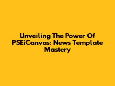 Unveiling The Power Of PSEiCanvas: News Template Mastery