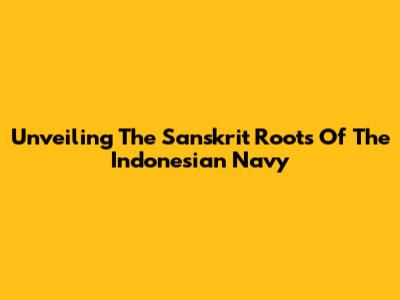 Unveiling The Sanskrit Roots Of The Indonesian Navy