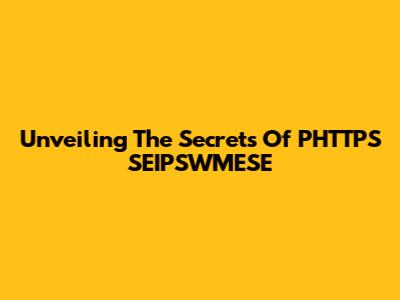 Unveiling The Secrets Of PHTTPS SEIPSWMESE