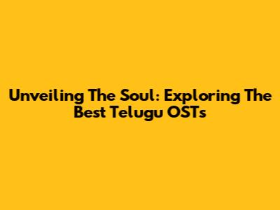 Unveiling The Soul: Exploring The Best Telugu OSTs