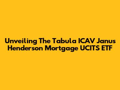 Unveiling The Tabula ICAV Janus Henderson Mortgage UCITS ETF