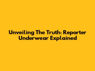 Unveiling The Truth: Reporter Underwear Explained
