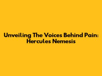 Unveiling The Voices Behind Pain: Hercules' Nemesis