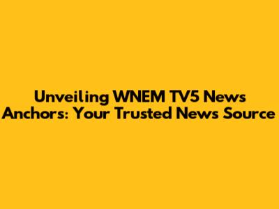 Unveiling WNEM TV5 News Anchors: Your Trusted News Source