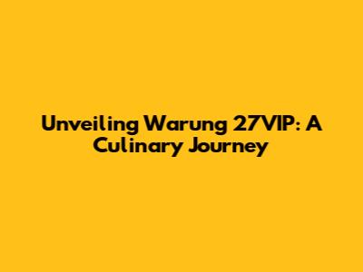 Unveiling Warung 27VIP: A Culinary Journey
