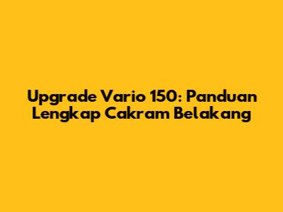 Upgrade Vario 150: Panduan Lengkap Cakram Belakang