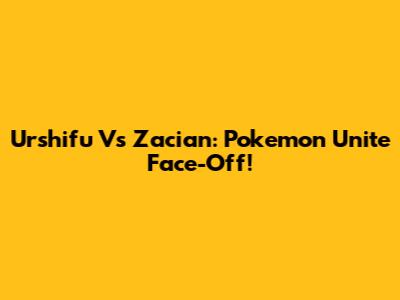 Urshifu Vs Zacian: Pokemon Unite Face-Off!
