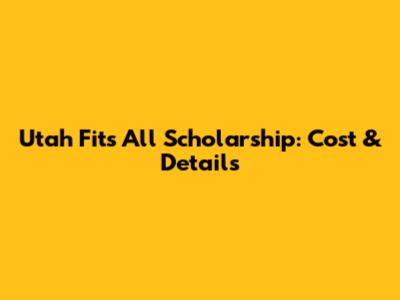 Utah Fits All Scholarship: Cost & Details