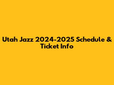 Utah Jazz 2024-2025 Schedule & Ticket Info