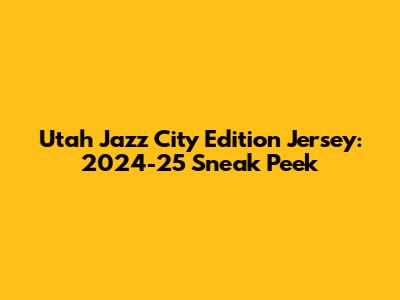 Utah Jazz City Edition Jersey: 2024-25 Sneak Peek