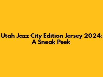 Utah Jazz City Edition Jersey 2024: A Sneak Peek