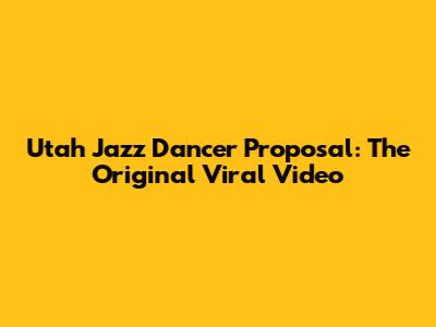 Utah Jazz Dancer Proposal: The Original Viral Video