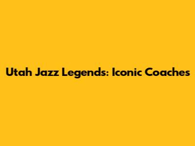 Utah Jazz Legends: Iconic Coaches