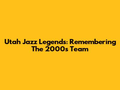 Utah Jazz Legends: Remembering The 2000s Team