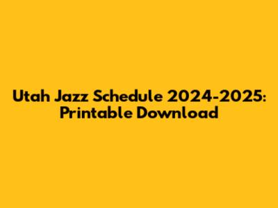 Utah Jazz Schedule 2024-2025: Printable Download
