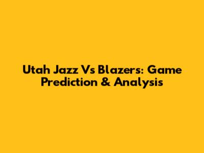 Utah Jazz Vs Blazers: Game Prediction & Analysis