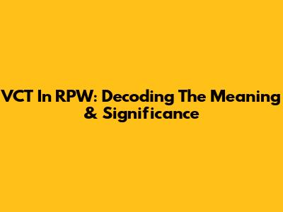 VCT In RPW: Decoding The Meaning & Significance