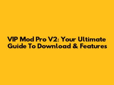 VIP Mod Pro V2: Your Ultimate Guide To Download & Features