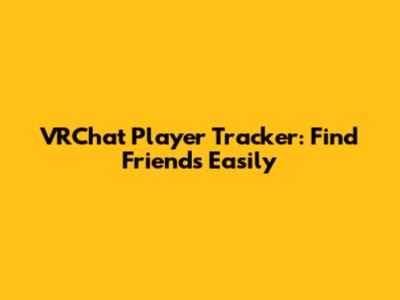 VRChat Player Tracker: Find Friends Easily