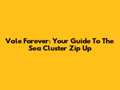 Vale Forever: Your Guide To The Sea Cluster Zip Up