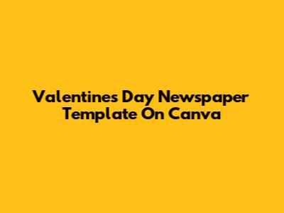 Valentine's Day Newspaper Template On Canva