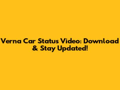 Verna Car Status Video: Download & Stay Updated!