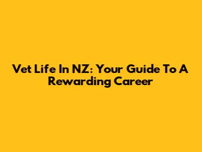 Vet Life In NZ: Your Guide To A Rewarding Career