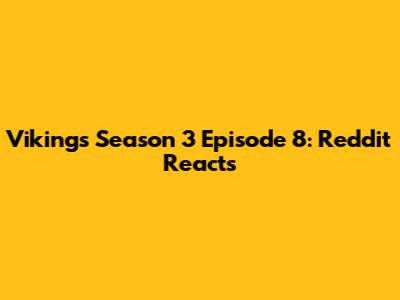 Vikings Season 3 Episode 8: Reddit Reacts