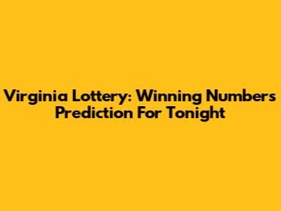 Virginia Lottery: Winning Numbers Prediction For Tonight