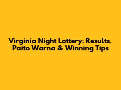 Virginia Night Lottery: Results, Paito Warna & Winning Tips