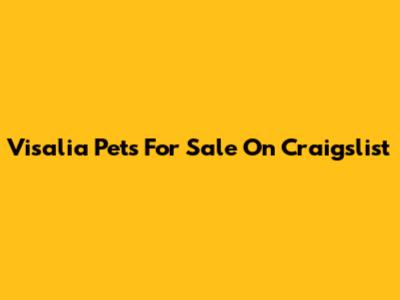 Visalia Pets For Sale On Craigslist