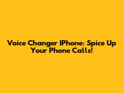 Voice Changer IPhone: Spice Up Your Phone Calls!