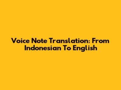 Voice Note Translation: From Indonesian To English