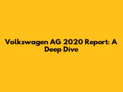 Volkswagen AG 2020 Report: A Deep Dive
